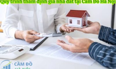 Quy trình thẩm định giá nhà đất tại Cầm Đồ Hà Nội - Minh bạch, Nhanh chóng và Sát giá thị trường