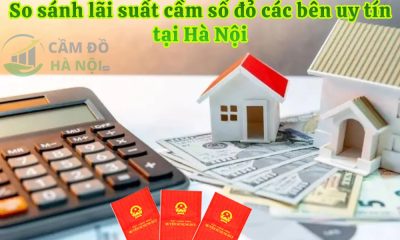 So sánh lãi suất cầm sổ đỏ các bên uy tín tại Hà Nội