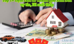 Top 7+ tiệm cầm đồ Thành phố Sầm Sơn uy tín, lãi suất thấp