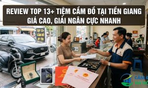 Review Top 13+ Tiệm cầm đồ tại Tiền Giang Giá Cao, Giải Ngân Cực Nhanh