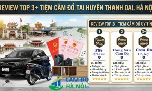 Review Top 3+ Tiệm cầm đồ tại Huyện Thanh Oai, Hà Nội