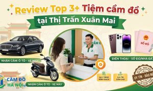 Review Top 3+ Tiệm Cầm Đồ Tại Thị Trấn Xuân Mai Uy Tín