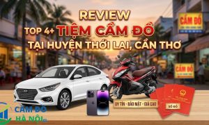 Review Top 4+ Tiệm cầm đồ tại Huyện Thới Lai, Cần Thơ