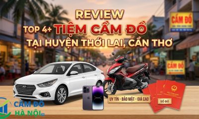Review Top 4+ Tiệm Cầm Đồ Tại Huyện Thới Lai, Cần Thơ