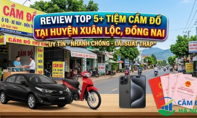 Review Top 5+ Tiệm Cầm Đồ Tại Huyện Xuân Lộc, Đồng Nai