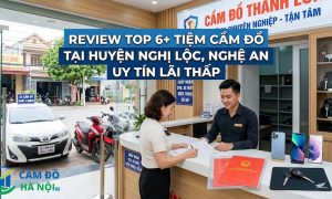Review Top 6+ Tiệm cầm đồ tại Huyện Nghi Lộc, Nghệ An uy tín lãi thấp