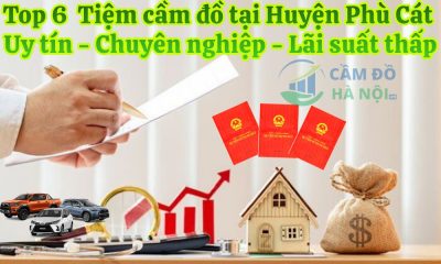 Review Top 6+ Tiệm cầm đồ tại Huyện Phù Cát uy tín chuyên nghiệp nhất