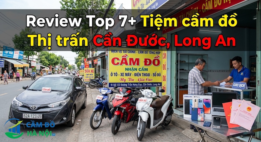 Review Top 7+ Tiệm Cầm Đồ Thị Trấn Cần Đước, Long An