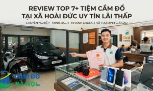 Review Top 7+ Tiệm Cầm Đồ Tại Xã Hoài Đức