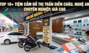Top 10+ Tiệm Cầm Đồ Thị Trấn Diễn Châu, Nghệ An Chuyên Nghiệp, Giá Cao