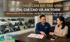 Top 14+ tiệm cầm đồ Trà Vinh Uy Tín, Giá Cao Và An Toàn