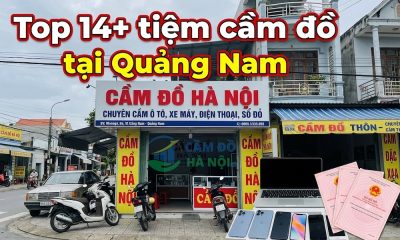 Top 14+ Tiệm Cầm Đồ Tại Quảng Nam Nhanh Chóng, Chuyên Nghiệp