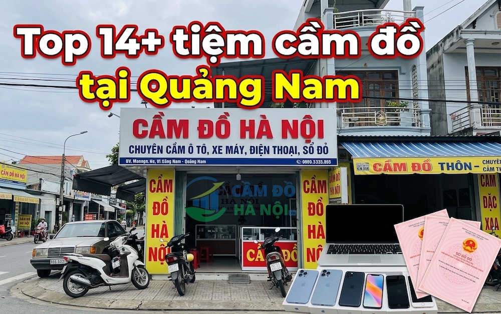 Top 14+ Tiệm Cầm Đồ Tại Quảng Nam Nhanh Chóng, Chuyên Nghiệp