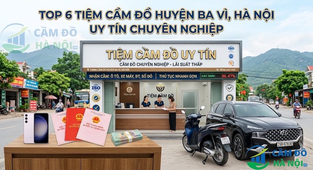 Top 6 Tiệm Cầm Đồ Huyện Ba Vì, Hà Nội Uy Tín Chuyên Nghiệp