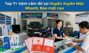 Top 7+ Tiệm Cầm Đồ Tại Huyện Xuyên Mộc Nhanh, Bảo Mật Cao