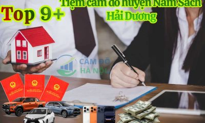 Top 9+ Tiệm cầm đồ Huyện Nam Sách uy tín, thủ tục nhanh gọn, lãi suất thấp và định giá tài sản cao