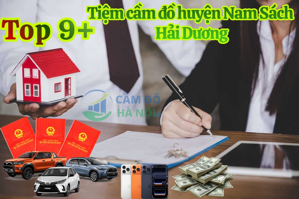 Top 9+ Tiệm cầm đồ Huyện Nam Sách uy tín, thủ tục nhanh gọn, lãi suất thấp và định giá tài sản cao Top 9+ Tiệm Cầm Đồ Huyện Nam Sách Uy Tín, Thủ Tục Nhanh Gọn, Lãi Suất Thấp Và Định Giá Tài Sản Cao