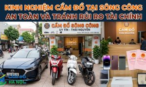 Kinh nghiệm cầm đồ tại Sông Công an toàn và tránh rủi ro tài chính