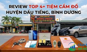 Review Top 4+ Tiệm cầm đồ Huyện Dầu Tiếng, Bình Dương lãi suất thấp, định giá cao