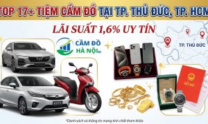 Top 17+ tiệm cầm đồ tại TP.Thủ Đức, Tp. HCM uy tín giá cao, lãi suất chỉ 1,6%